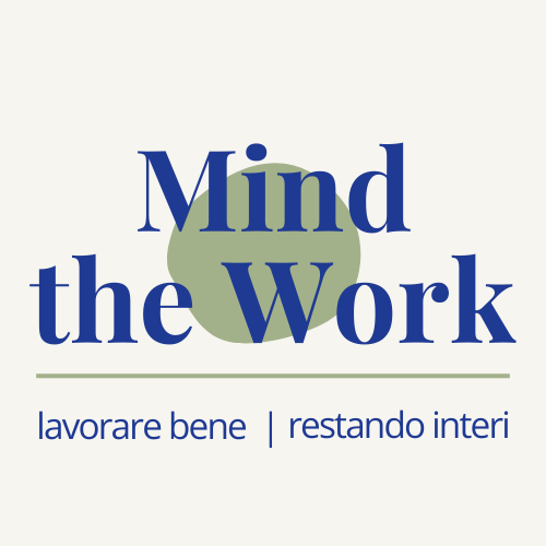 Mind the Work  | Lavorare bene, restando interi.